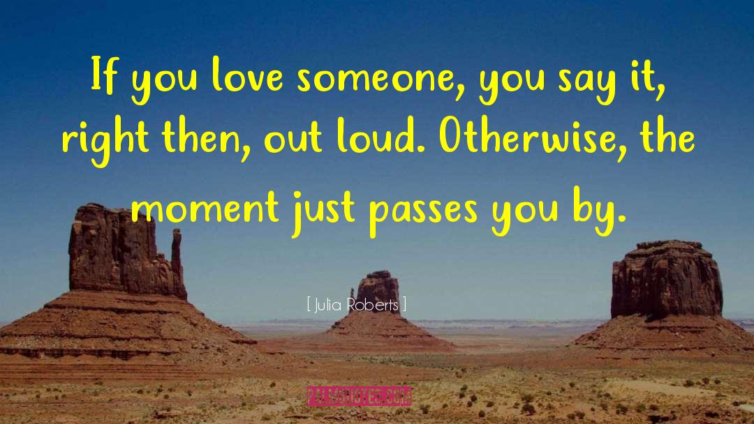 Julia Roberts Quotes: If you love someone, you