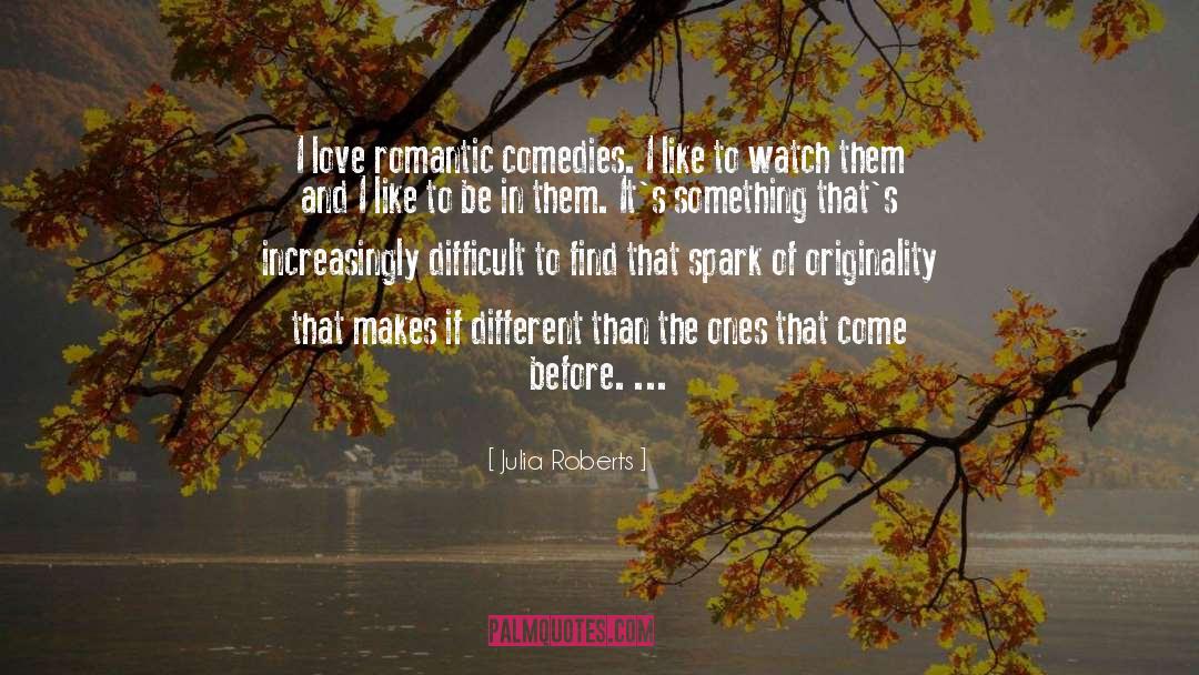 Julia Roberts Quotes: I love romantic comedies. I