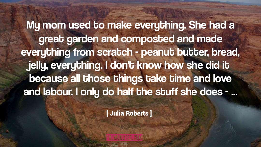 Julia Roberts Quotes: My mom used to make