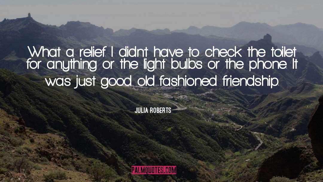 Julia Roberts Quotes: What a relief. I didn't