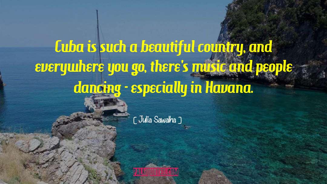 Julia Sawalha Quotes: Cuba is such a beautiful