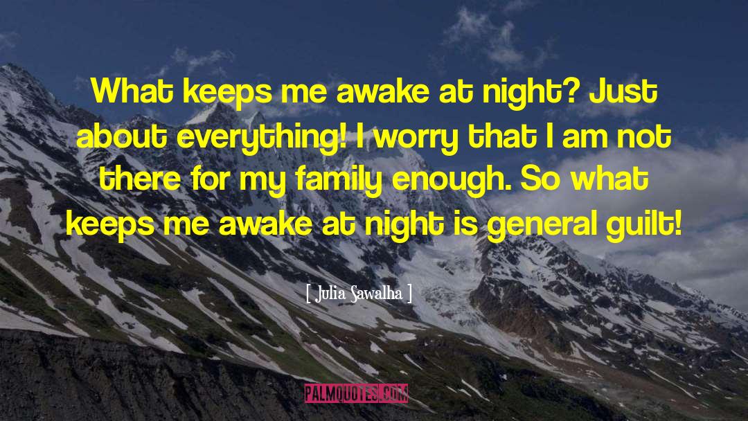 Julia Sawalha Quotes: What keeps me awake at