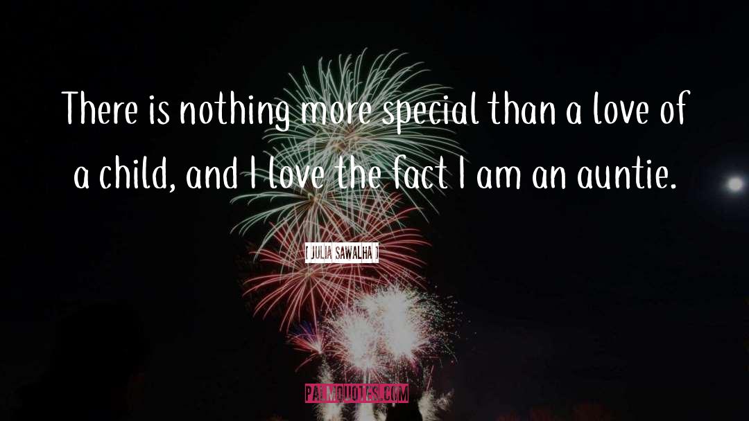 Julia Sawalha Quotes: There is nothing more special