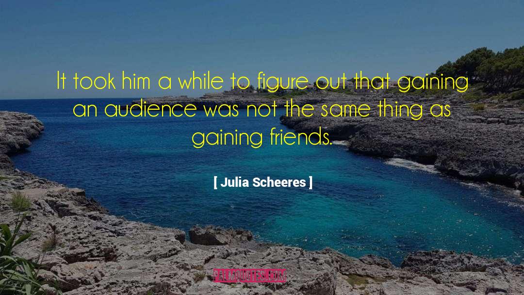 Julia Scheeres Quotes: It took him a while