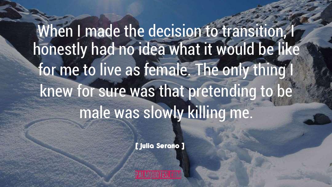 Julia Serano Quotes: When I made the decision