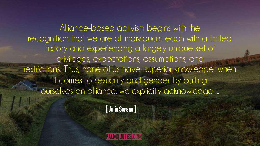 Julia Serano Quotes: Alliance-based activism begins with the