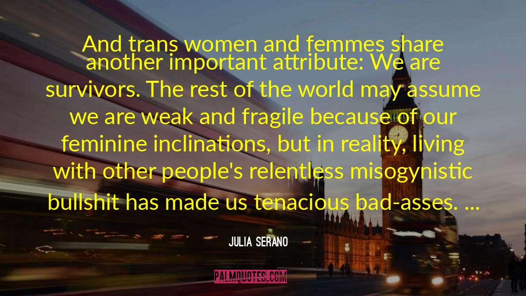 Julia Serano Quotes: And trans women and femmes