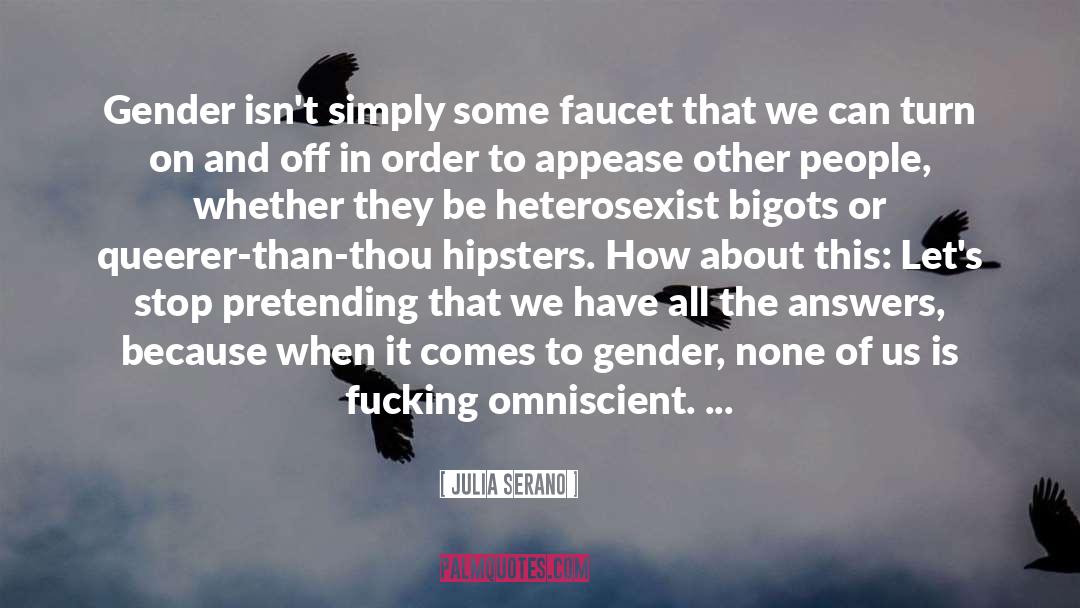 Julia Serano Quotes: Gender isn't simply some faucet