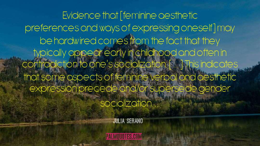 Julia Serano Quotes: Evidence that [feminine aesthetic preferences