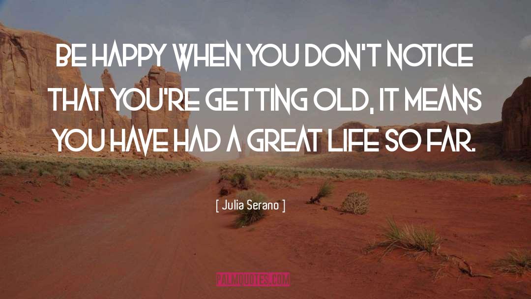 Julia Serano Quotes: Be happy when you don't