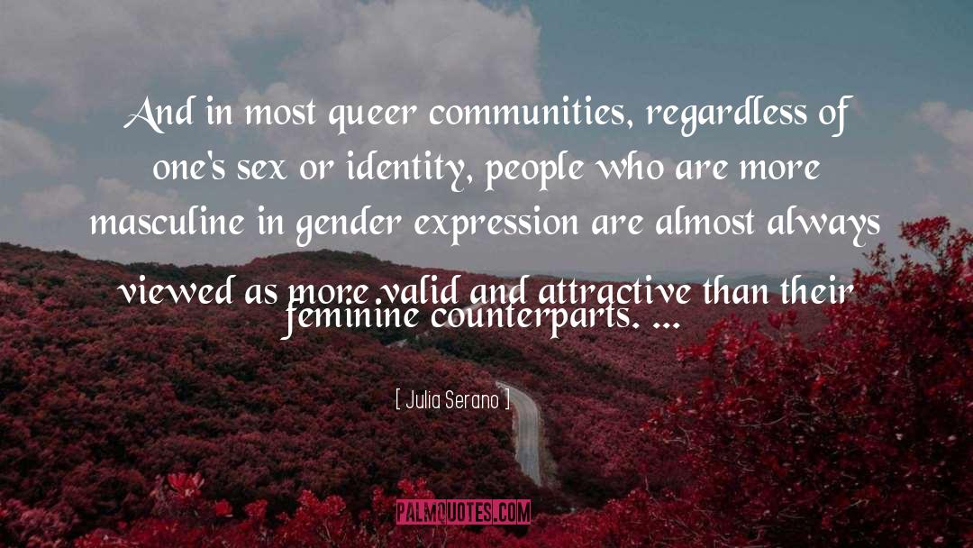 Julia Serano Quotes: And in most queer communities,