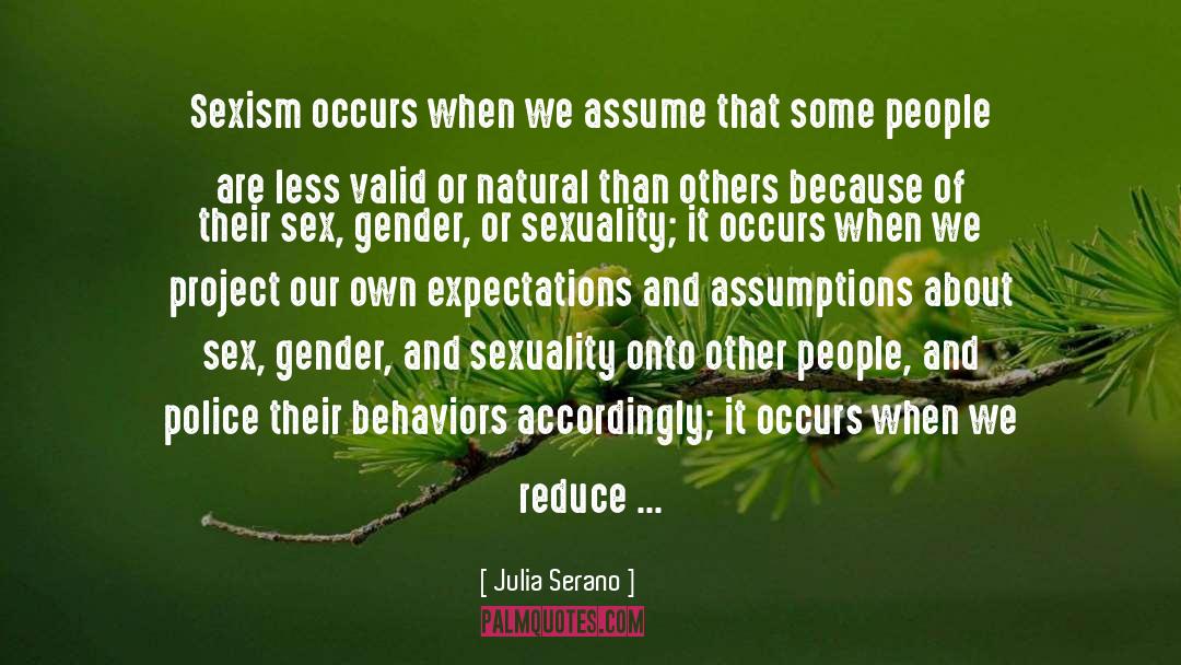 Julia Serano Quotes: Sexism occurs when we assume