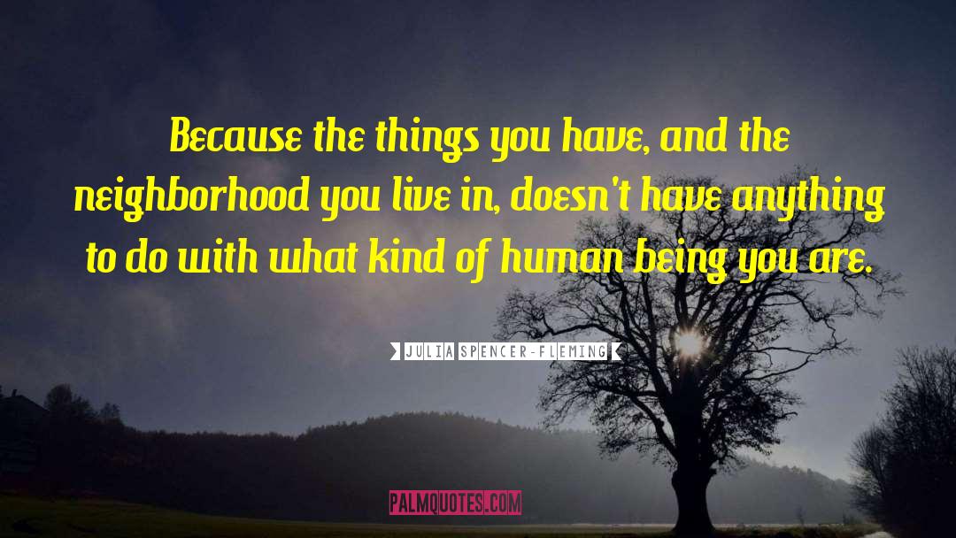 Julia Spencer-Fleming Quotes: Because the things you have,