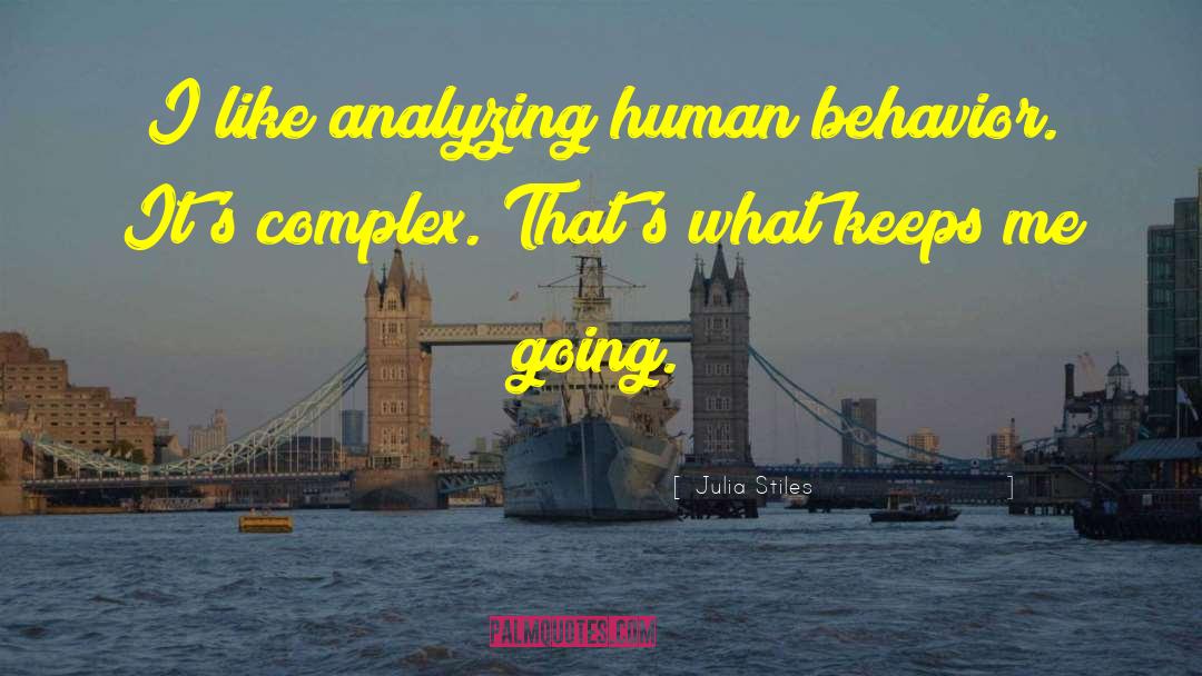Julia Stiles Quotes: I like analyzing human behavior.