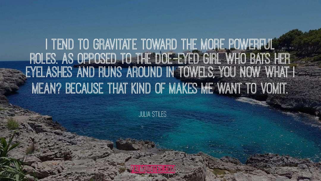 Julia Stiles Quotes: I tend to gravitate toward