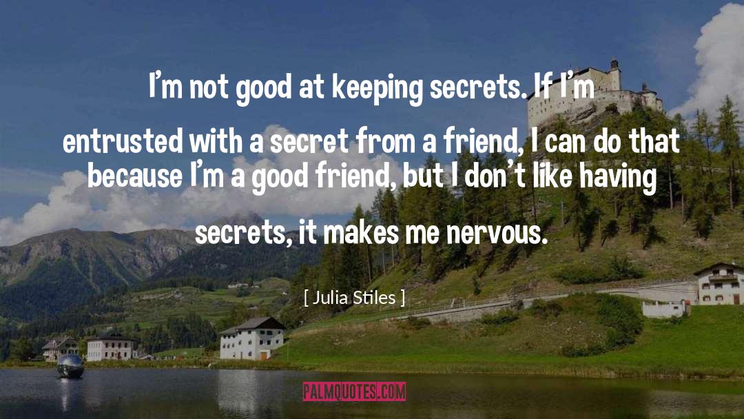 Julia Stiles Quotes: I'm not good at keeping