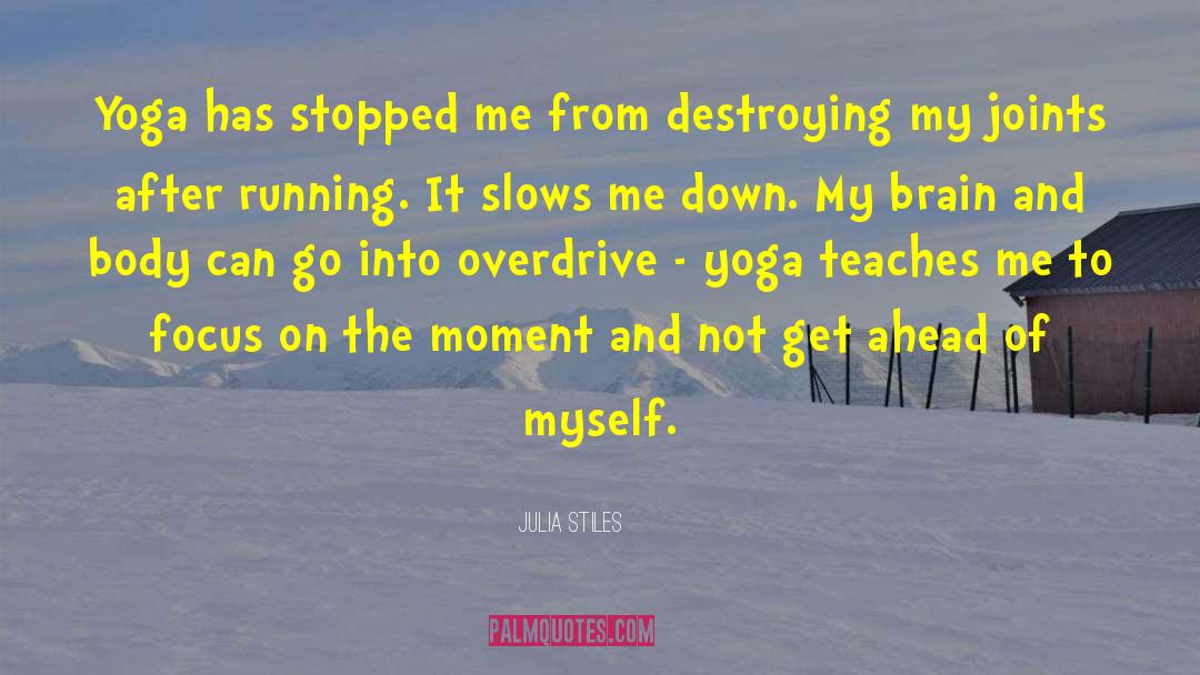 Julia Stiles Quotes: Yoga has stopped me from