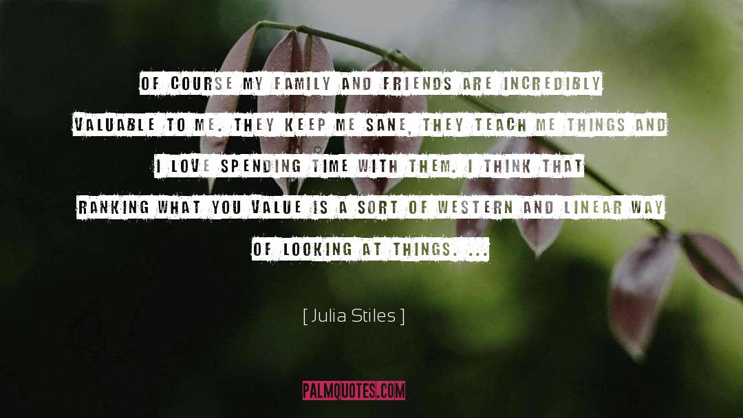 Julia Stiles Quotes: Of course my family and