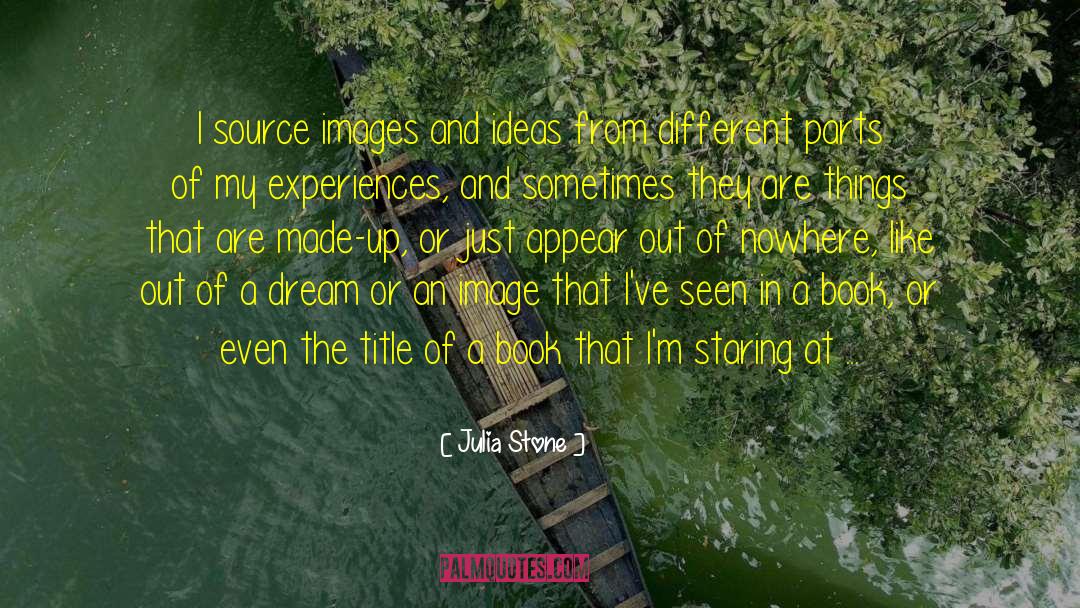 Julia Stone Quotes: I source images and ideas