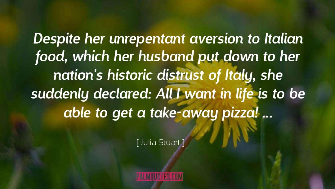 Julia Stuart Quotes: Despite her unrepentant aversion to