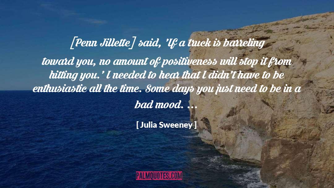 Julia Sweeney Quotes: [Penn Jillette] said, 'If a