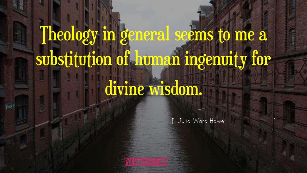 Julia Ward Howe Quotes: Theology in general seems to