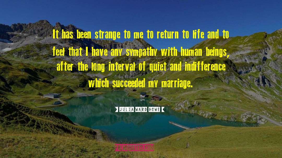 Julia Ward Howe Quotes: It has been strange to