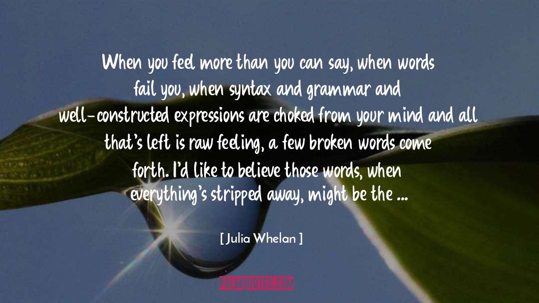 Julia Whelan Quotes: When you feel more than
