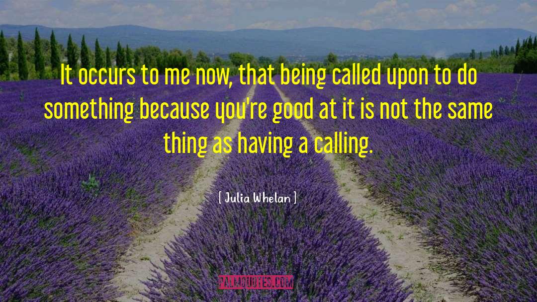 Julia Whelan Quotes: It occurs to me now,