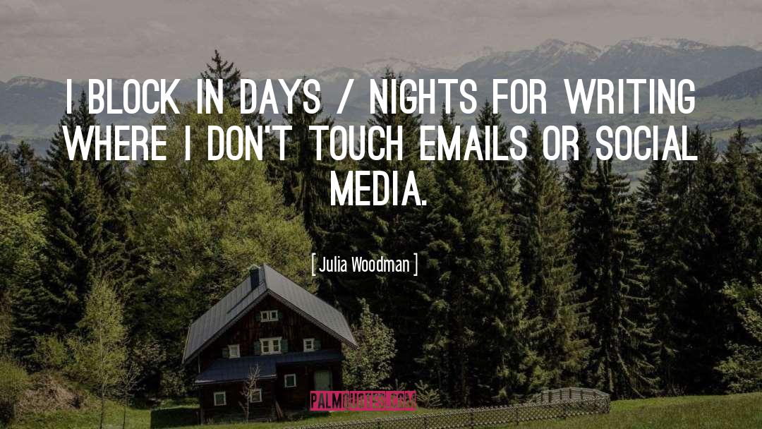 Julia Woodman Quotes: I block in days /