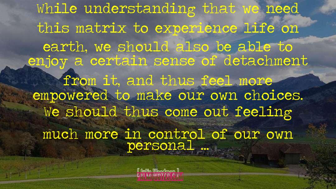 Julia Woodman Quotes: While understanding that we need