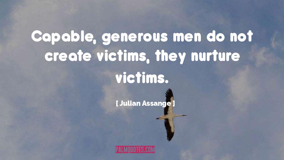 Julian Assange Quotes: Capable, generous men do not