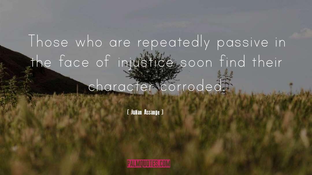 Julian Assange Quotes: Those who are repeatedly passive