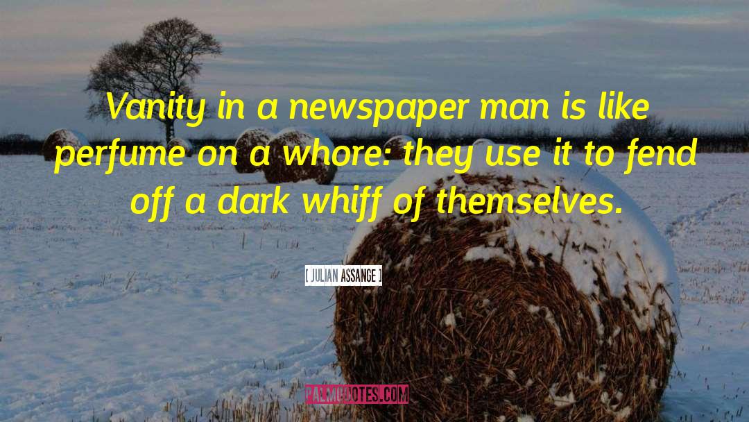 Julian Assange Quotes: Vanity in a newspaper man