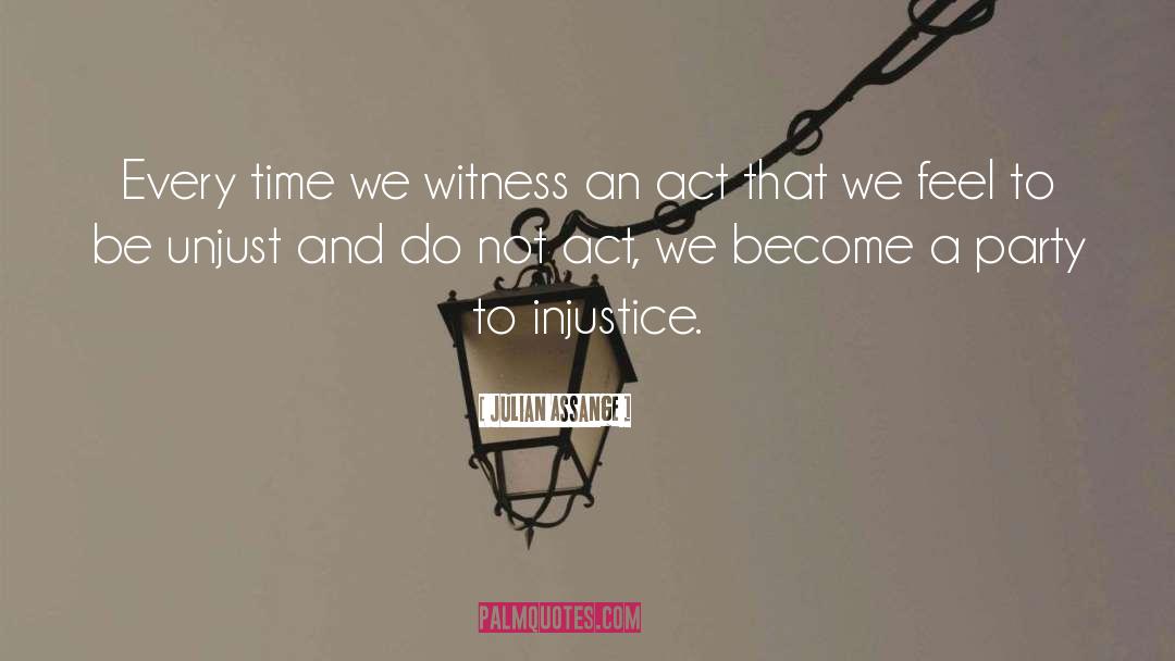 Julian Assange Quotes: Every time we witness an