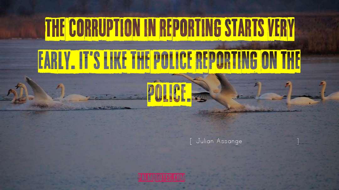 Julian Assange Quotes: The corruption in reporting starts