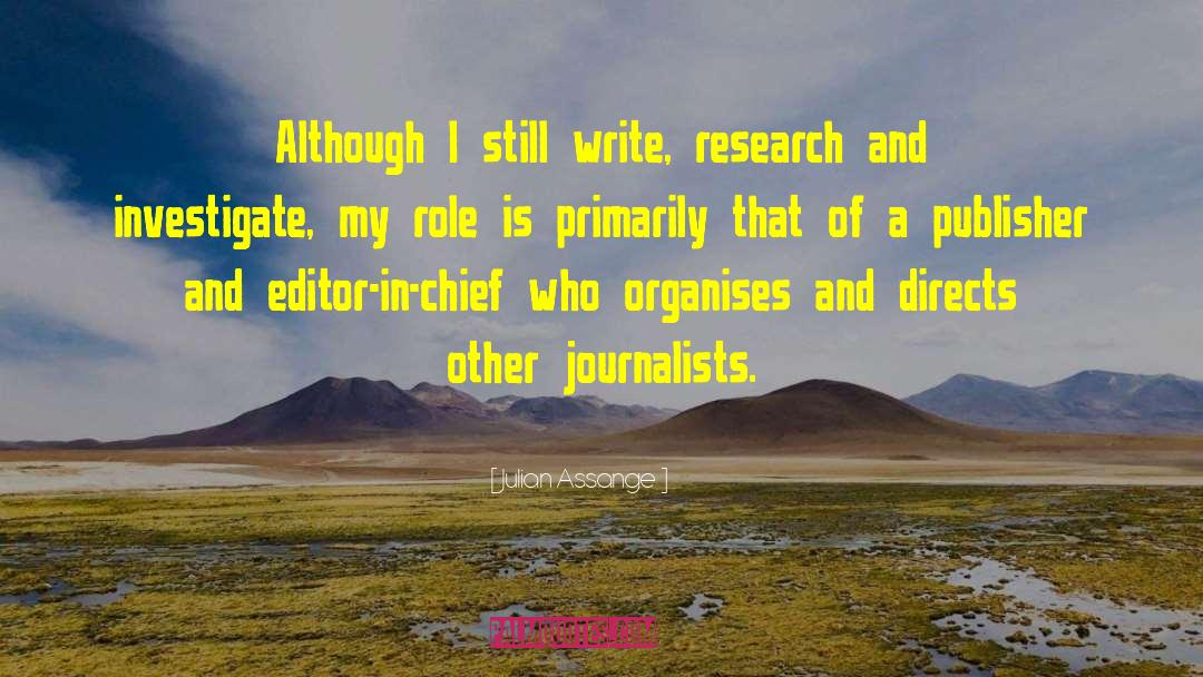 Julian Assange Quotes: Although I still write, research