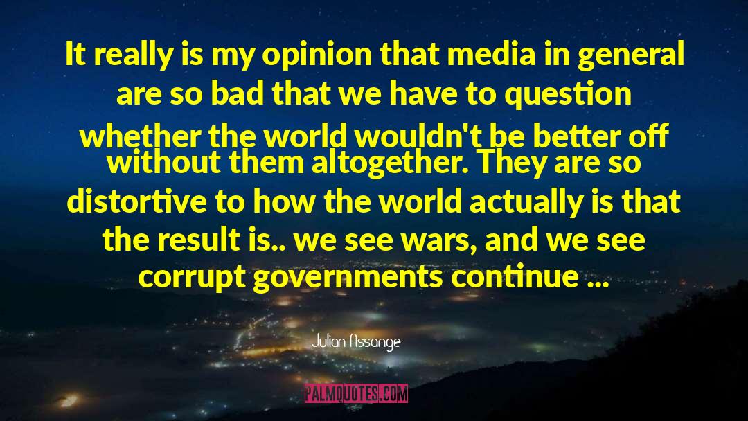 Julian Assange Quotes: It really is my opinion