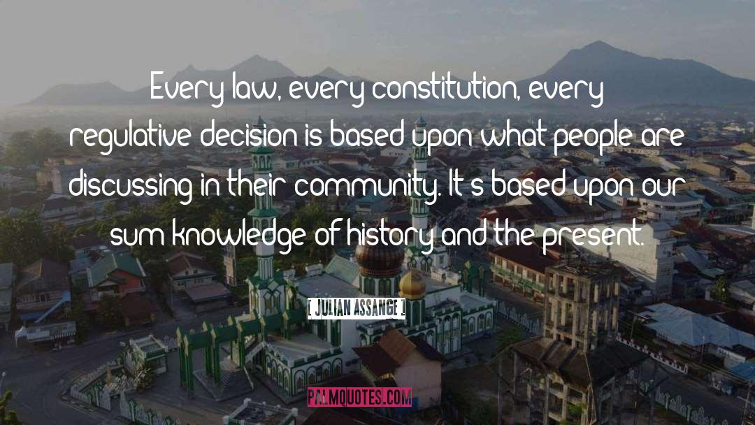 Julian Assange Quotes: Every law, every constitution, every