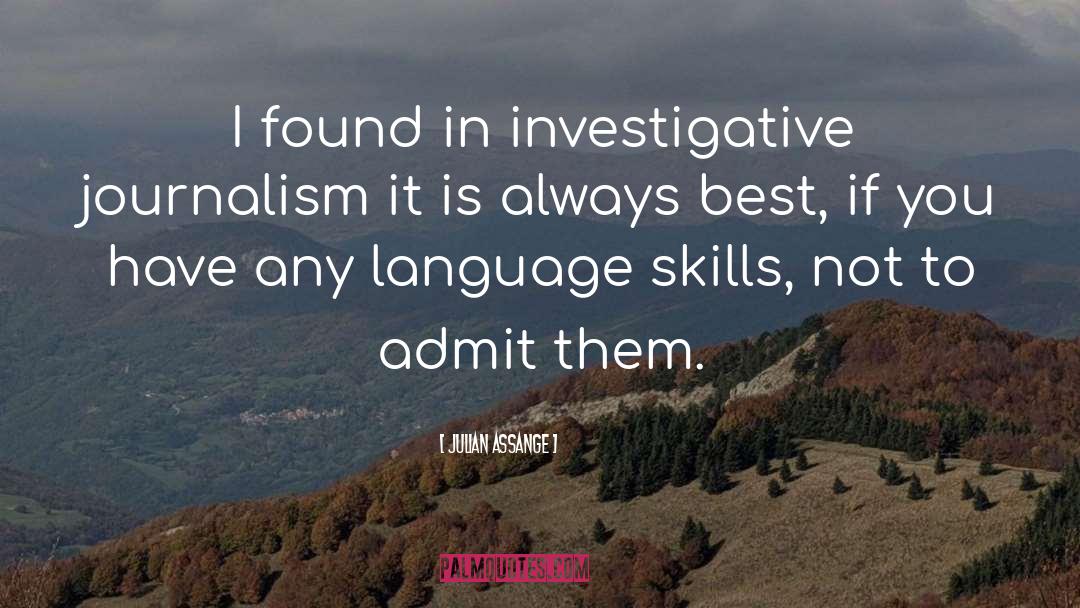 Julian Assange Quotes: I found in investigative journalism