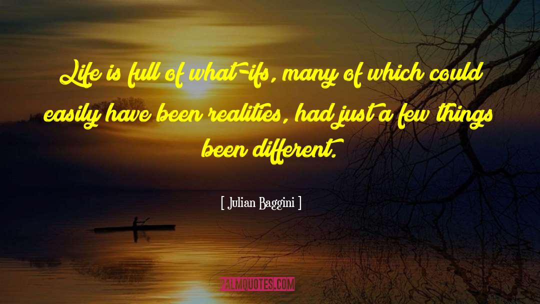 Julian Baggini Quotes: Life is full of what-ifs,