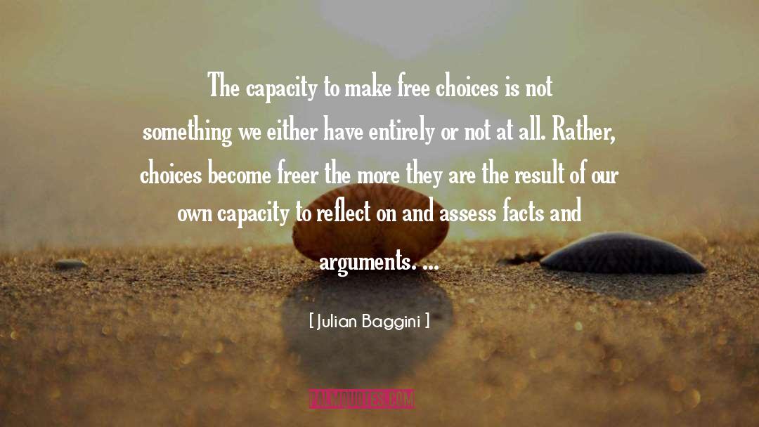 Julian Baggini Quotes: The capacity to make free