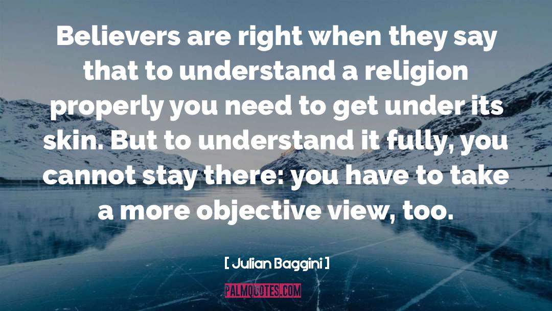 Julian Baggini Quotes: Believers are right when they