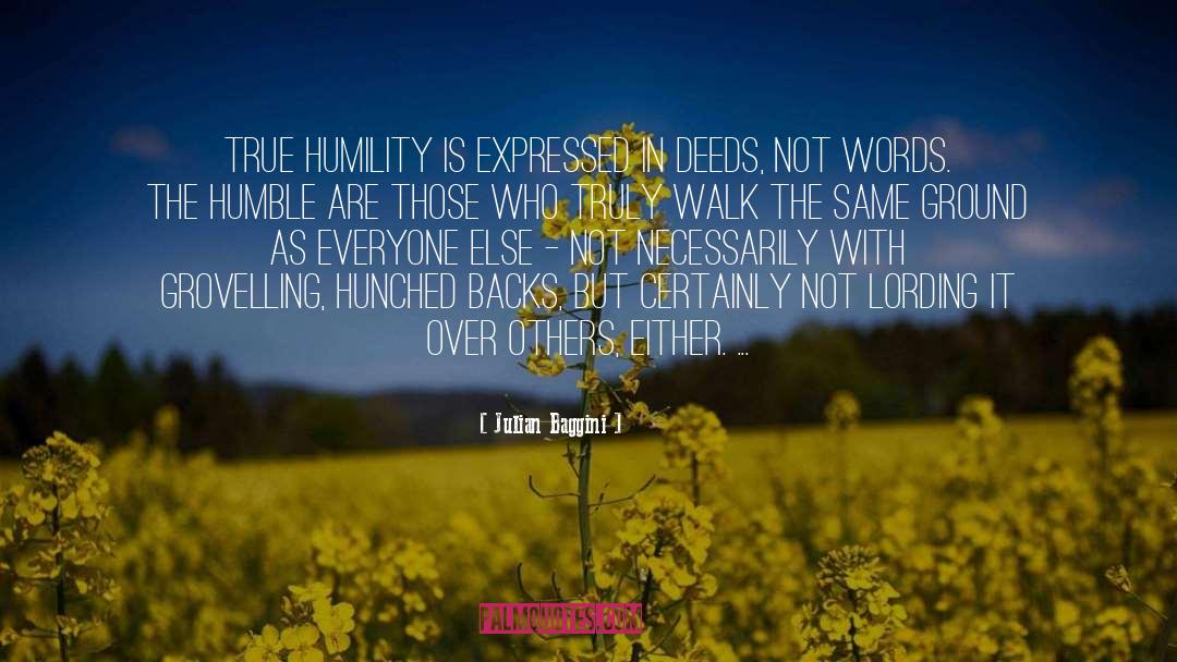 Julian Baggini Quotes: True humility is expressed in