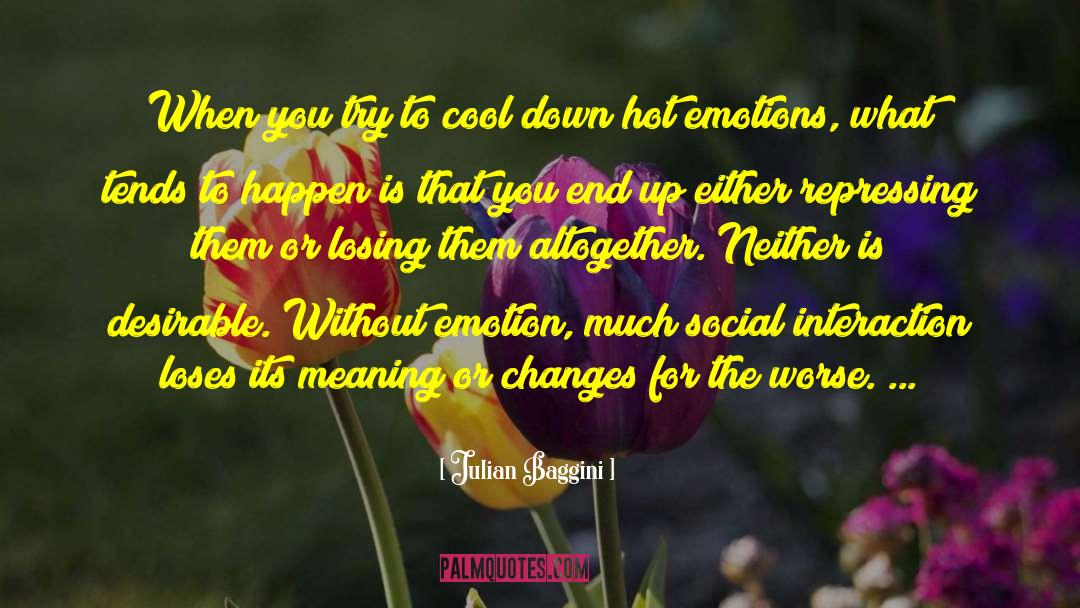 Julian Baggini Quotes: When you try to cool