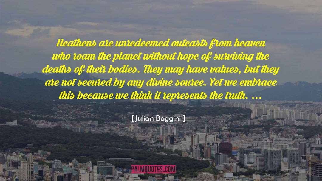 Julian Baggini Quotes: Heathens are unredeemed outcasts from