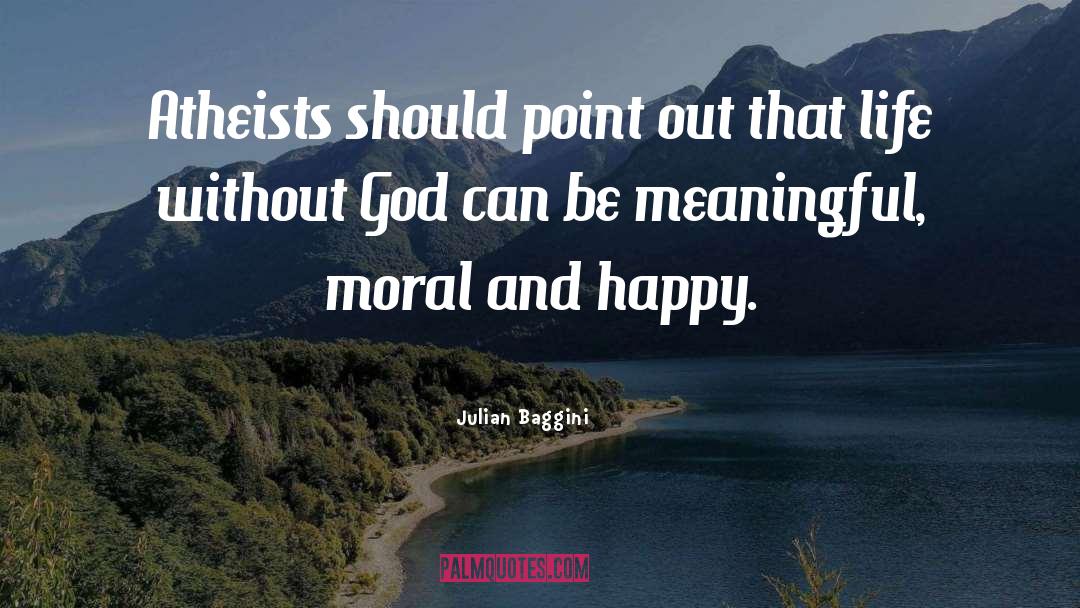 Julian Baggini Quotes: Atheists should point out that