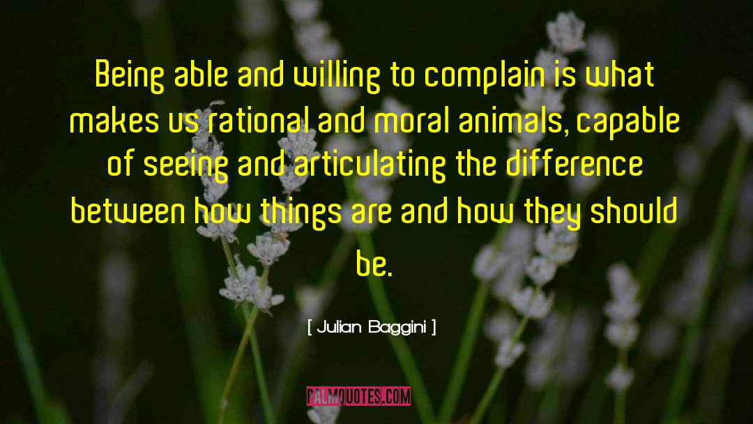 Julian Baggini Quotes: Being able and willing to