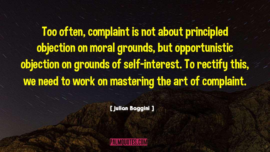 Julian Baggini Quotes: Too often, complaint is not