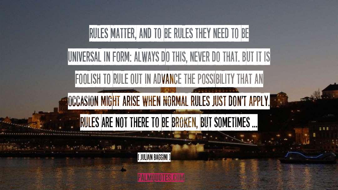 Julian Baggini Quotes: Rules matter, and to be